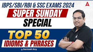 IBPS, SBI, RBI & SSC Exams 2024 | English Top 50 Idioms & Phrases By Santosh Ray
