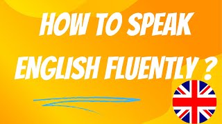 How to speak English fluently ? || Fluency in English