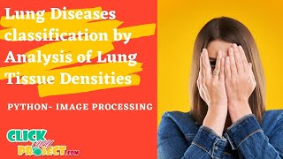 Python Image Processing - Lung Diseases Classification of Lung Tissue Densities - ClickMyProject