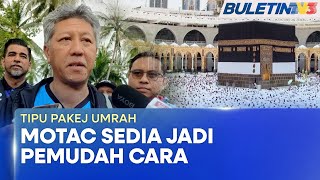 TIPU PAKEJ UMRAH | MOTAC Jadi Pemudah Cara Bantu Bakal Jemaah Terkandas