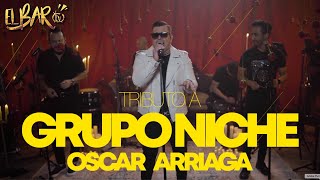 OSCAR ARRIAGA - TRIBUTO a @GrupoNicheOficial   [ BONUS EXTRA ] - EL BAR TV