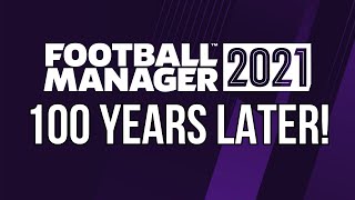 FM21 Experiment | 100 Years Later | Football Manager 2021 In The Future