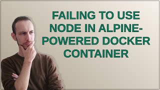 Failing to use node in alpine-powered docker container