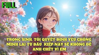 Truyện Audio | TRỌNG SINH, TÔI QUYẾT ĐỊNH YÊU CHỒNG MÌNH LẠI TỪ ĐẦU  KIẾP NÀY SẼ KHÔNG ĐỂ ...