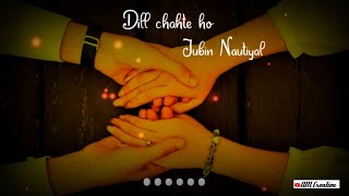 Dill Chahte ho WhatsApp Status By | Jubin Nautiyal | Love Whatsapp Status | AM Creation