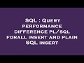 SQL : Query performance difference pl/sql forall insert and plain SQL insert