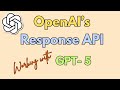 03. OpenAI's Response API : Working with GPT 5 models !