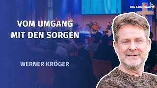 Werner Kröger | 01.09.2024 | Vom Umgang mit den Sorgen | Matthäus 6,31-32; 1. Petrus 5,7