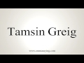 How to Pronounce Tamsin Greig