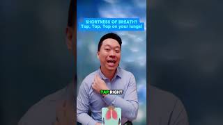 SHORTNESS OF BREATH? Tap, Tap, Tap on your lungs!