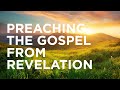 Preaching the Gospel from Revelation — 07/20/2021