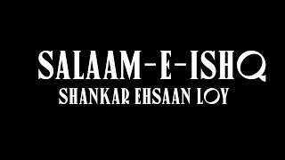 Shankar Ehsaan Loy - Salaam-E-Ishq - Lyrics!