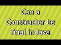 Can a Constructor be final in Java ?