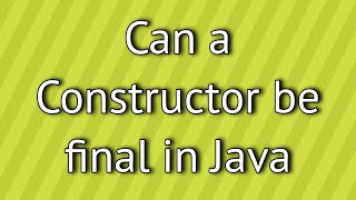 Can a Constructor be final in Java ?