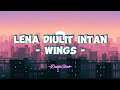 Wings - Lena Diulit Intan (Lirik Lagu)