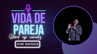 VIDA DE PAREJA | STAND UP COMEDY | ARIEL SANTANA