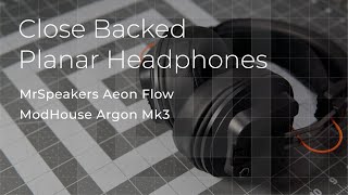 Closed Back Planar Headphones - Review Aeon Flow vs. Argon Mk3