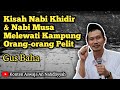 GUS BAHA | KISAH NABI KHIDIR DAN NABI MUSA MELEWATI KAMPUNG ORANG-ORANG PELIT