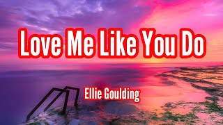 Love Me Like You Do - Song by Ellie Goulding  ((Lyrics))
