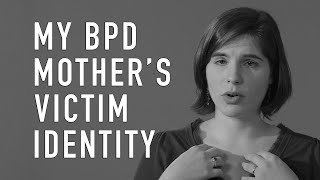 My BPD Mother's Victim Identity | LIZ