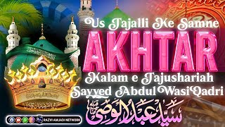 us tajalli ke samne akhtar naat| sayyed abdul wasi new naat | Kalam e tajushariya