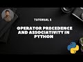 Tutorial 3: OPERATOR PRECEDENCE AND ASSOCIATIVITY IN PYTHON