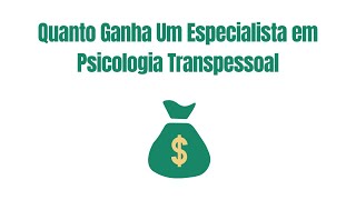 Quanto Ganha Um Especialista em Psicologia Transpessoal