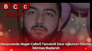 Naxçıvanda Əsgər Cəfərli Tarıverdi Zaur oğlunun Ölümü: İstintaq Başlanıb