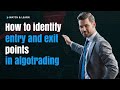 How to identify entry and exit points in algotrading