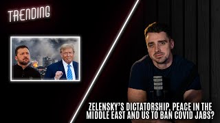 Trending: Ep34: Zelensky’s Dictatorship, Peace in the Middle East and US to Ban Covid Jabs?