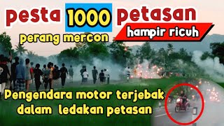 PESTA 1000 PETASAN || PERANG MERCON