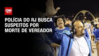 Polícia do RJ busca suspeitos por morte de vereador | CNN NOVO DIA