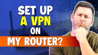 How to Setup a VPN on a Router (2024 Tutorial)