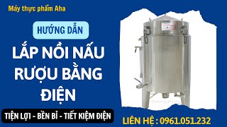 Hướng dẫn lắp NỒI NẤU RƯỢU bằng điện | Điện Máy thực phẩm AHA