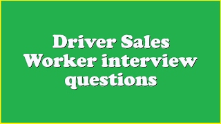 Driver Sales Worker interview questions