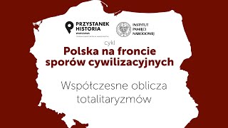 Współczesne oblicza totalitaryzmów – cykl Polska na froncie sporów cywilizacyjnych [DYSKUSJA ONLINE]