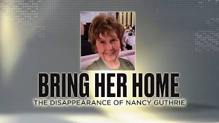 Bring Her Home: The Disappearance of Nancy Guthrie