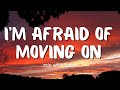 I’m afraid of moving on (mix with lyrics) Tuneone Lyrics | Pop songs