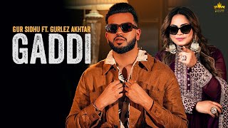 GADDI (Official Audio) Gur Sidhu Ft Gurlez Akhtar | Kaptaan | Punjabi Song 2022