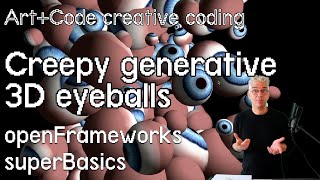 Make generative creepy 3D eyeball clouds - tutorial: openFrameworks superBasics e21