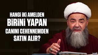 Hangi İki Amelden Birini Yapan Canını Cehennemden Satın Alır?