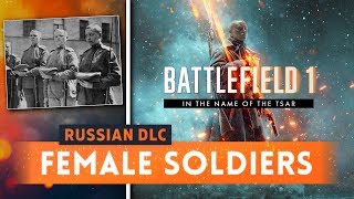 ► FEMALE SOLDIERS IN BATTLEFIELD 1! - In The Name Of The Tsar DLC (Russian DLC)