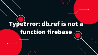 TypeError: db.ref is not a function firebase