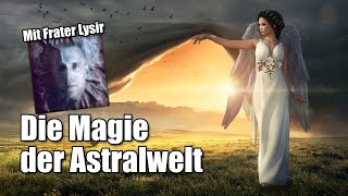 Die Magie der Astralwelt (mit Frater Lysir)