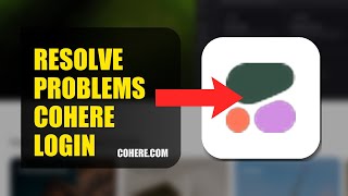 How To Resolve Login Problems On Cohere 2026 (QUICK STEPS)