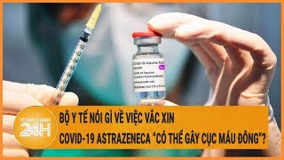 Bộ Y tế lên tiếng về việc vắc xin Covid-19 AstraZeneca 