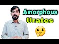 Amorphous Urates