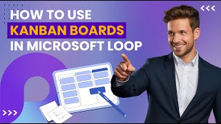 How to Use Kanban Boards in Microsoft Loop (New Features)