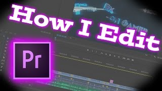 How I Edit My Videos In Adobe Premiere Pro