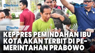 Jokowi Sebut Keppres Pemindahan Ibu Kota dari Jakarta ke IKN akan Terbit di Era Kepemimpinan Prabowo